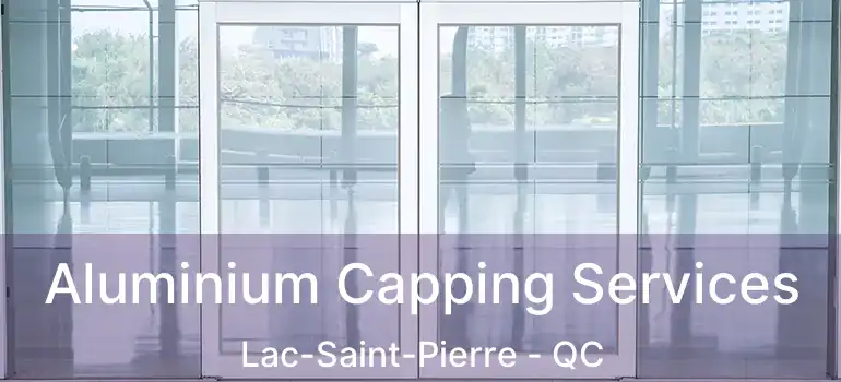  Aluminium Capping Services Lac-Saint-Pierre - QC