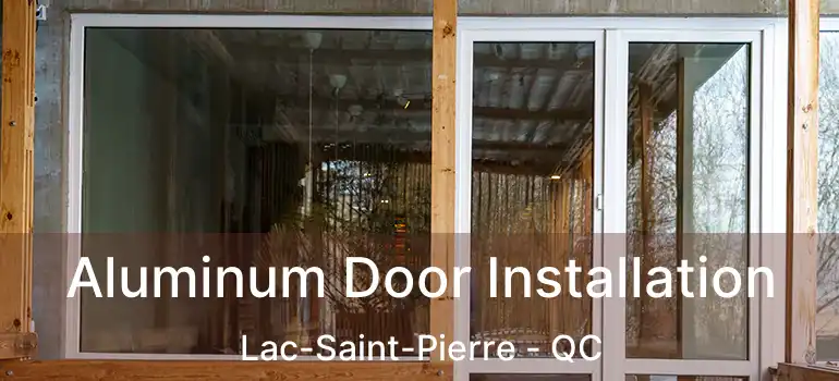  Aluminum Door Installation Lac-Saint-Pierre - QC