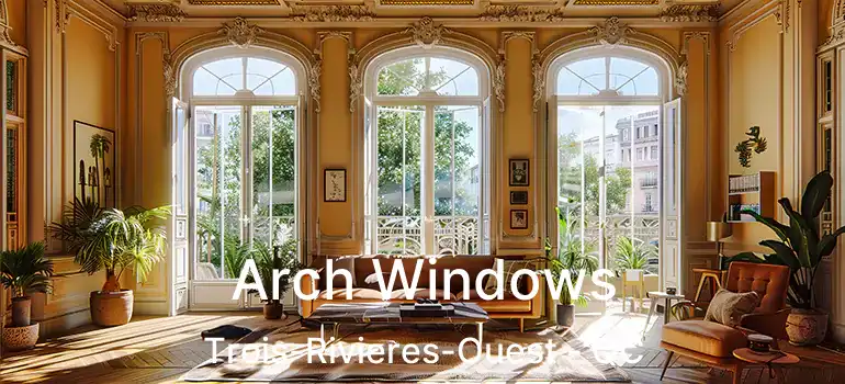  Arch Windows Trois-Rivieres-Ouest - QC
