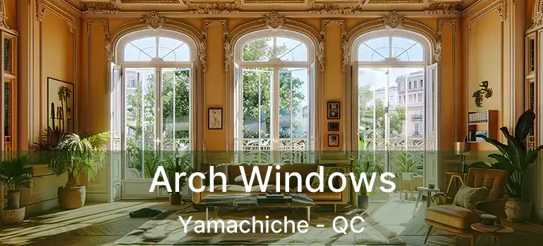  Arch Windows Yamachiche - QC