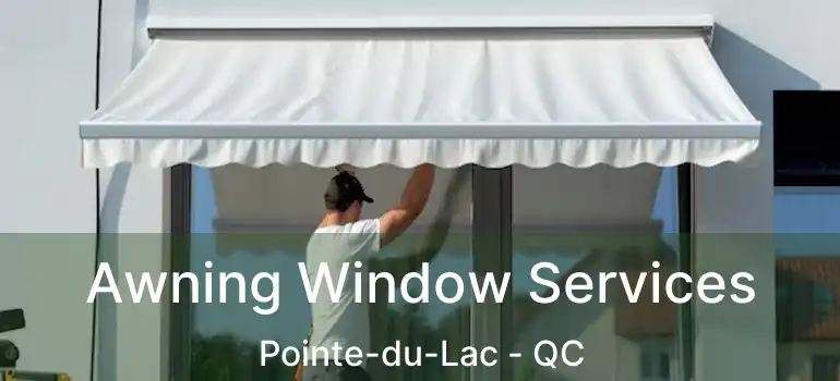  Awning Window Services Pointe-du-Lac - QC