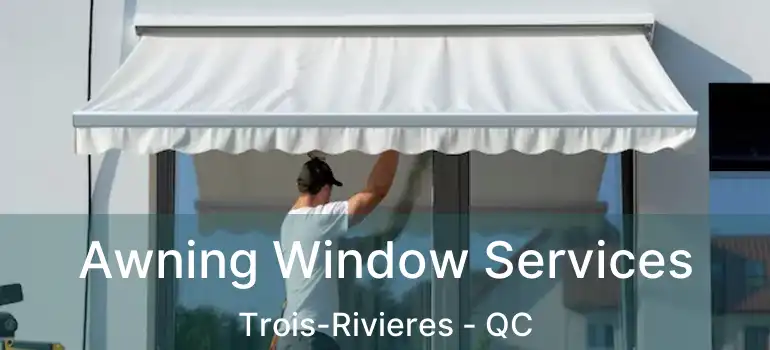  Awning Window Services Trois-Rivieres - QC