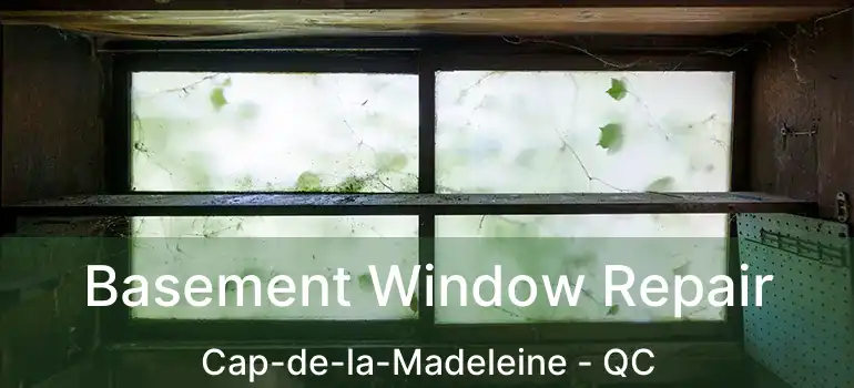  Basement Window Repair Cap-de-la-Madeleine - QC