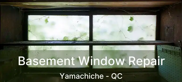  Basement Window Repair Yamachiche - QC