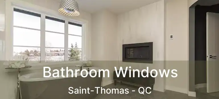  Bathroom Windows Saint-Thomas - QC