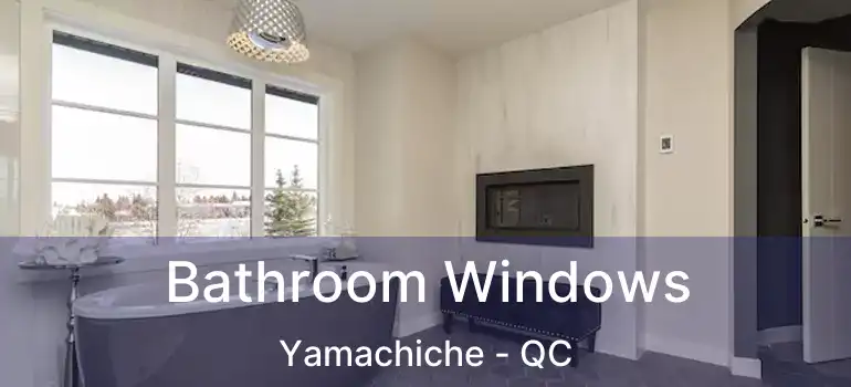  Bathroom Windows Yamachiche - QC