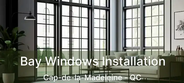  Bay Windows Installation Cap-de-la-Madeleine - QC
