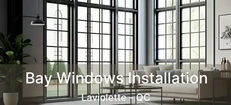  Bay Windows Installation Laviolette - QC