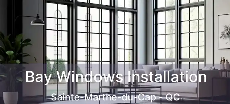  Bay Windows Installation Sainte-Marthe-du-Cap - QC
