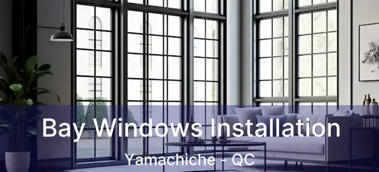  Bay Windows Installation Yamachiche - QC
