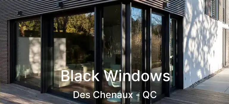  Black Windows Des Chenaux - QC