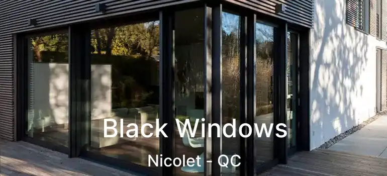  Black Windows Nicolet - QC