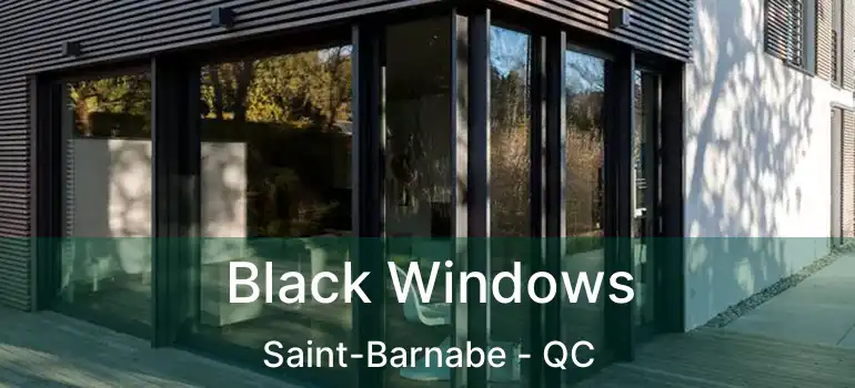  Black Windows Saint-Barnabe - QC