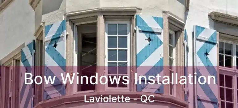  Bow Windows Installation Laviolette - QC