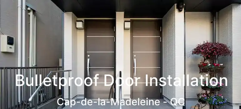  Bulletproof Door Installation Cap-de-la-Madeleine - QC