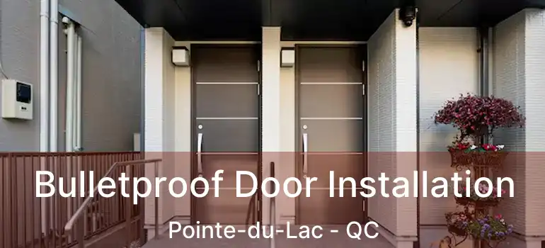 Bulletproof Door Installation Pointe-du-Lac - QC