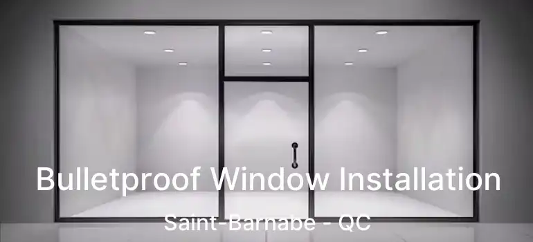  Bulletproof Window Installation Saint-Barnabe - QC