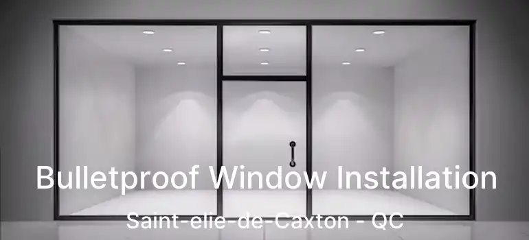  Bulletproof Window Installation Saint-elie-de-Caxton - QC