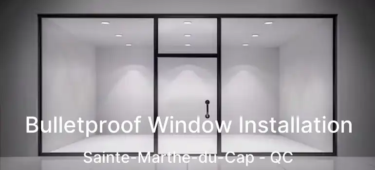  Bulletproof Window Installation Sainte-Marthe-du-Cap - QC