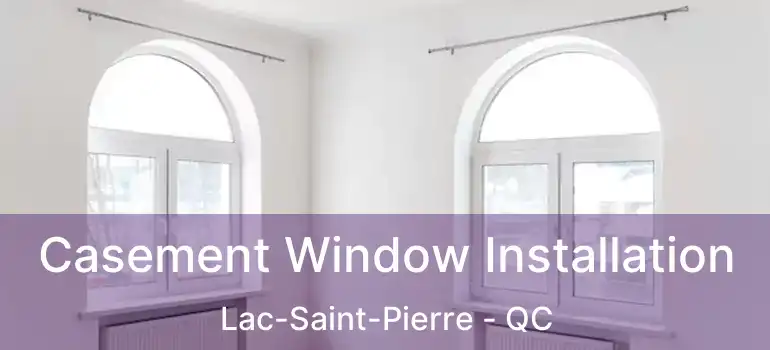  Casement Window Installation Lac-Saint-Pierre - QC