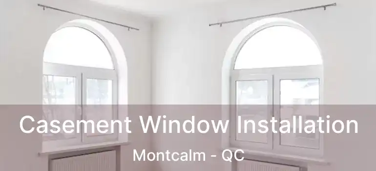  Casement Window Installation Montcalm - QC