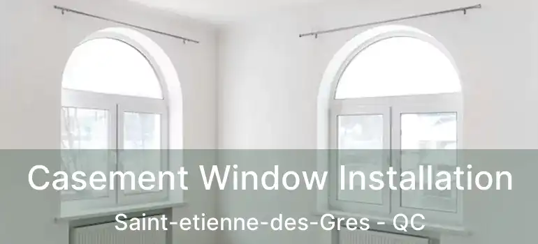  Casement Window Installation Saint-etienne-des-Gres - QC