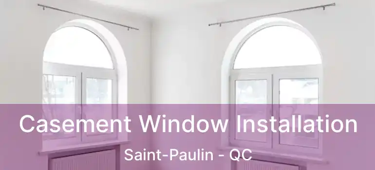  Casement Window Installation Saint-Paulin - QC