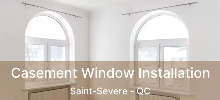  Casement Window Installation Saint-Severe - QC
