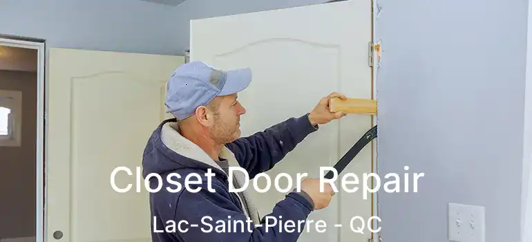  Closet Door Repair Lac-Saint-Pierre - QC