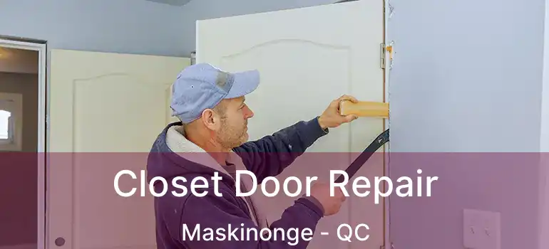  Closet Door Repair Maskinonge - QC