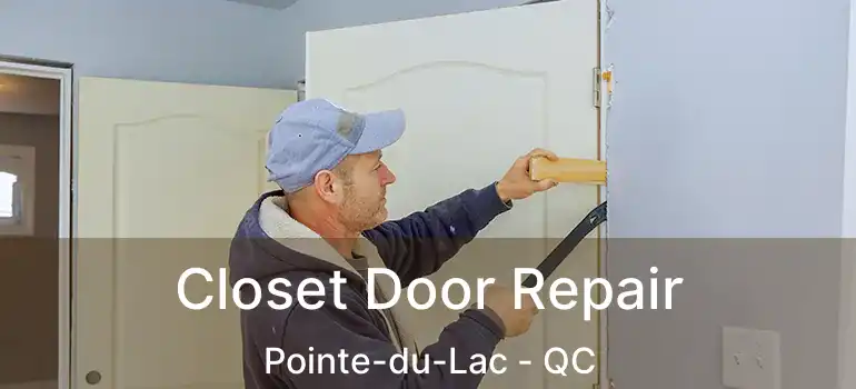  Closet Door Repair Pointe-du-Lac - QC