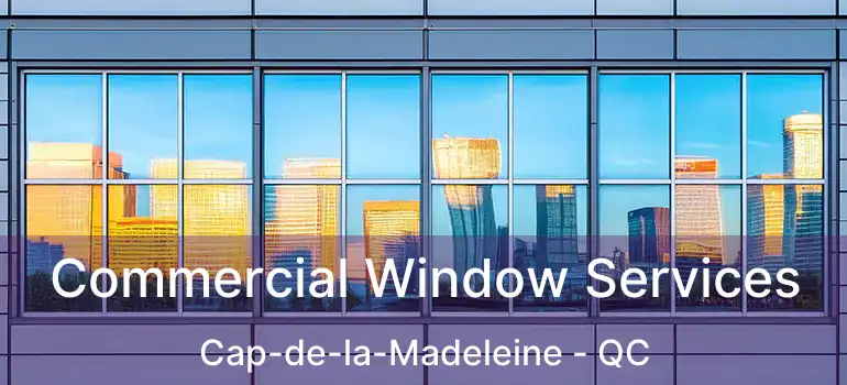  Commercial Window Services Cap-de-la-Madeleine - QC