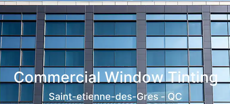 Commercial Window Tinting Saint-etienne-des-Gres - QC