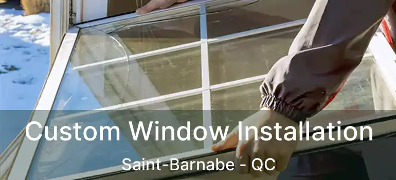  Custom Window Installation Saint-Barnabe - QC