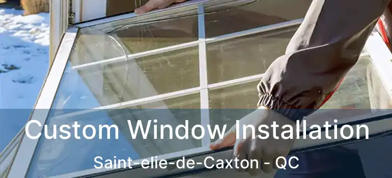  Custom Window Installation Saint-elie-de-Caxton - QC