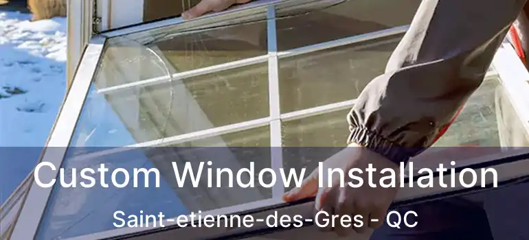  Custom Window Installation Saint-etienne-des-Gres - QC