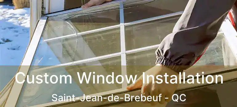  Custom Window Installation Saint-Jean-de-Brebeuf - QC