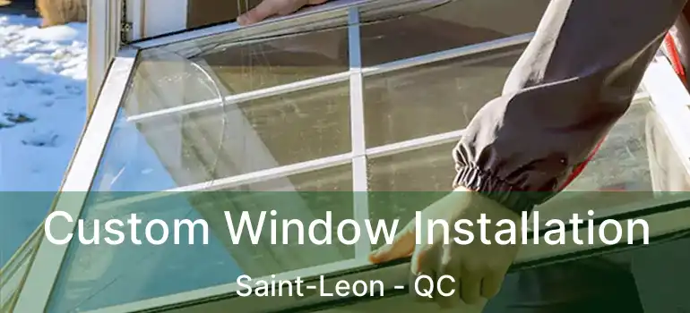  Custom Window Installation Saint-Leon - QC