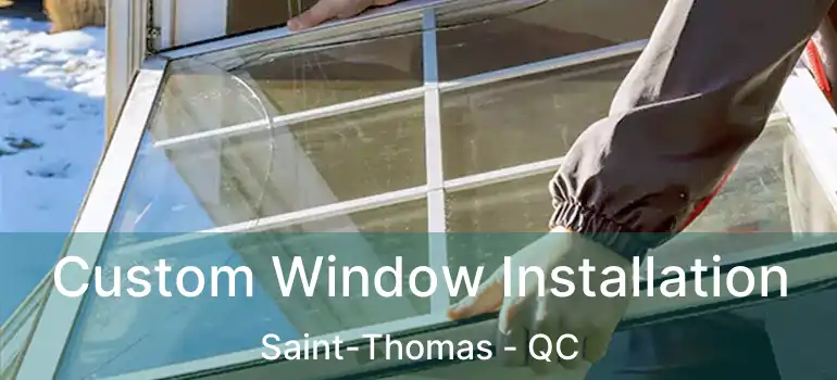  Custom Window Installation Saint-Thomas - QC