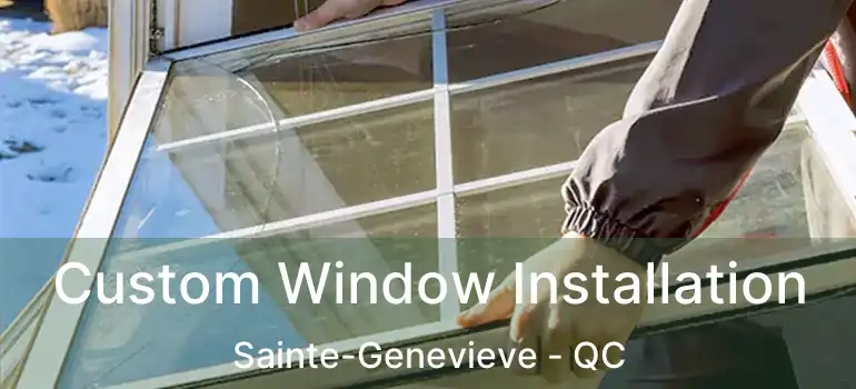  Custom Window Installation Sainte-Genevieve - QC