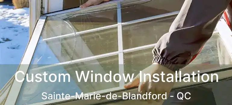  Custom Window Installation Sainte-Marie-de-Blandford - QC