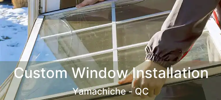  Custom Window Installation Yamachiche - QC