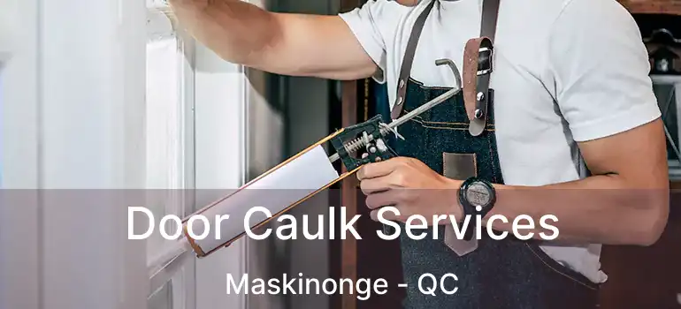  Door Caulk Services Maskinonge - QC