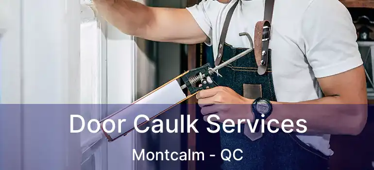  Door Caulk Services Montcalm - QC