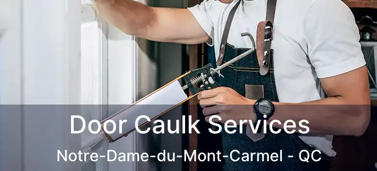  Door Caulk Services Notre-Dame-du-Mont-Carmel - QC