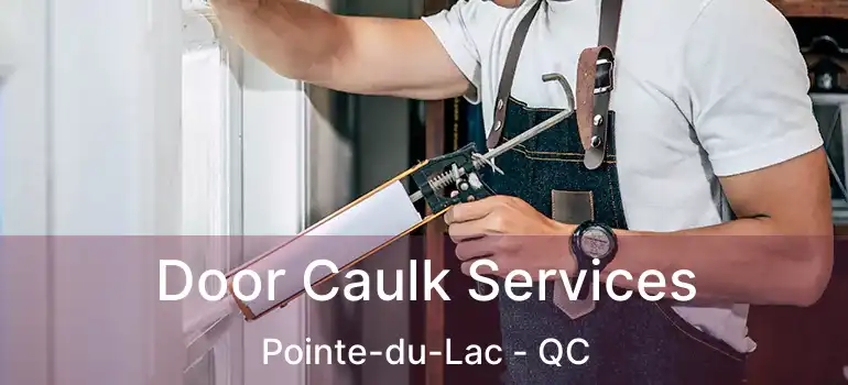  Door Caulk Services Pointe-du-Lac - QC