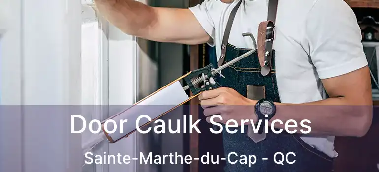  Door Caulk Services Sainte-Marthe-du-Cap - QC