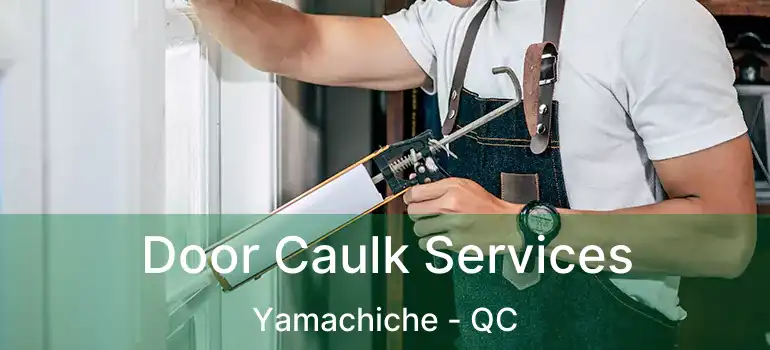  Door Caulk Services Yamachiche - QC