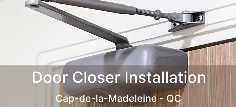  Door Closer Installation Cap-de-la-Madeleine - QC