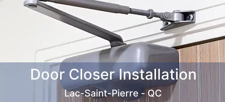  Door Closer Installation Lac-Saint-Pierre - QC